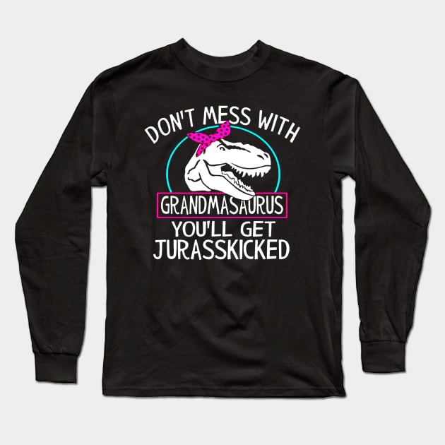 Dont Mess With Grandmasaurus Youll Get Jurasskicked Long Sleeve T-Shirt by donttelltheliberals